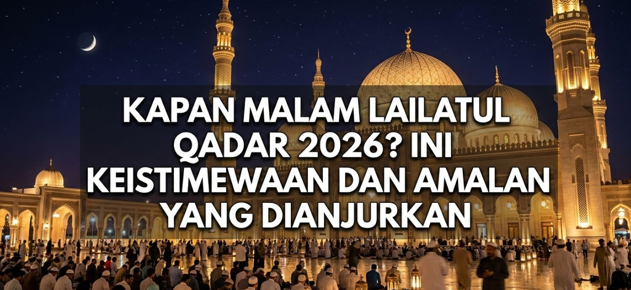 Menjemput Malam Seribu Bulan di Ramadan 2026: Panduan Ibadah dan Keutamaan