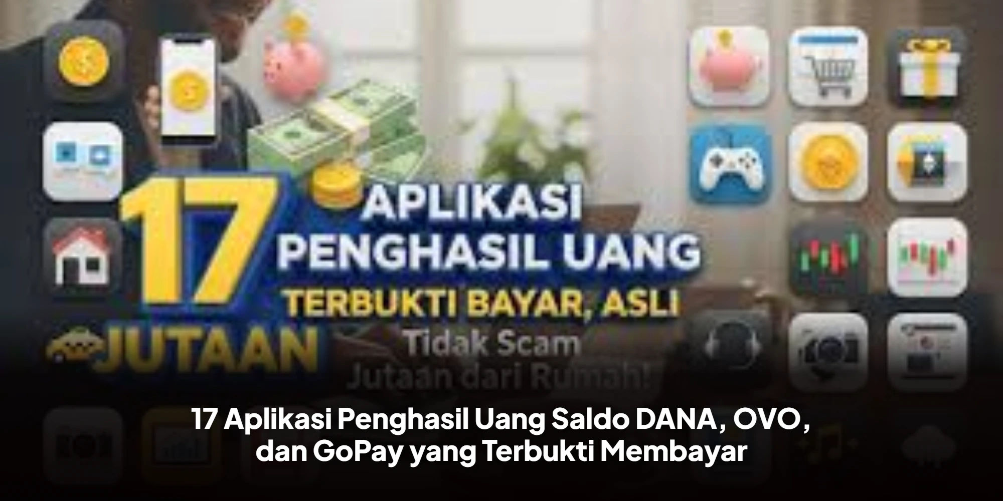 17 Aplikasi Penghasil Uang Saldo DANA, OVO, dan GoPay yang Terbukti Membayar