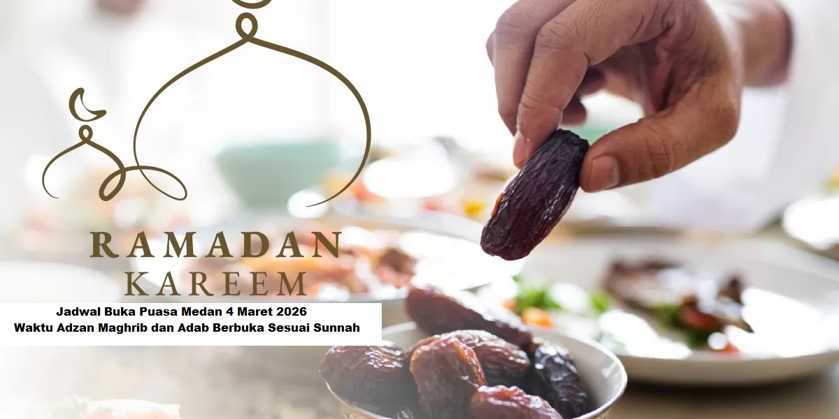 Momen Berkah Buka Puasa: Panduan Lengkap Jadwal dan Adab di Medan, 4 Maret 2026