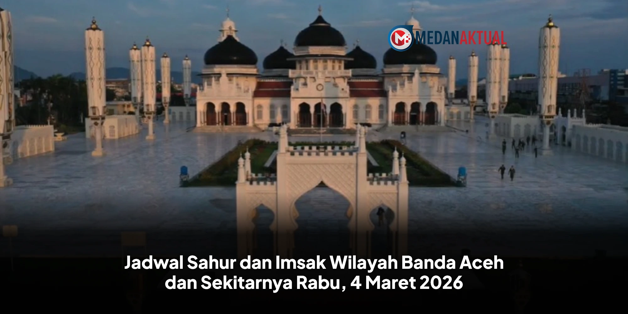 Memulai Ibadah Puasa Ramadhan 1447 H di Aceh: Panduan Waktu Sahur dan Subuh 4 Maret 2026