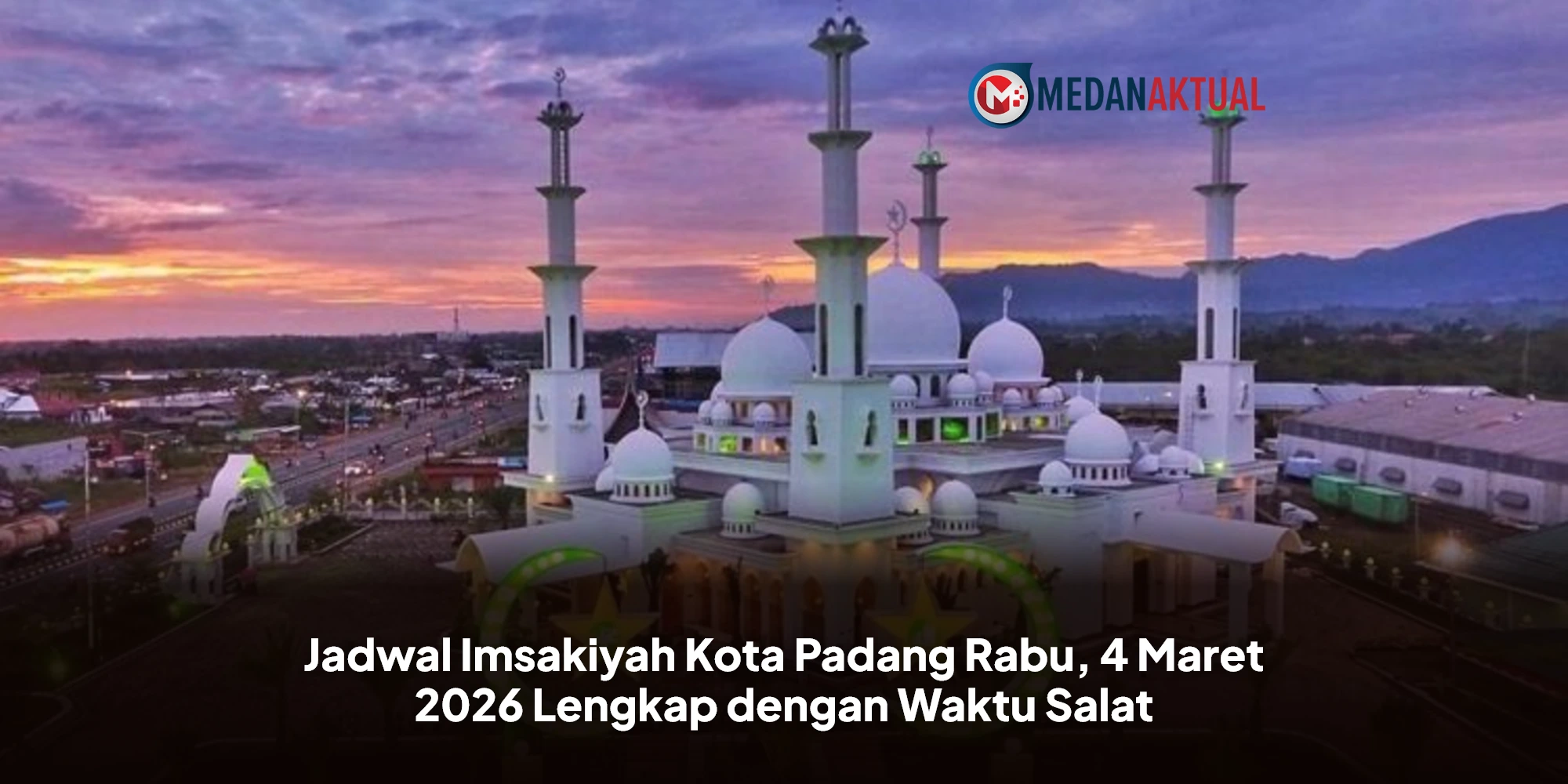 Panduan Ibadah Ramadhan 1447 H di Kota Padang: Jadwal Imsakiyah dan Niat Puasa