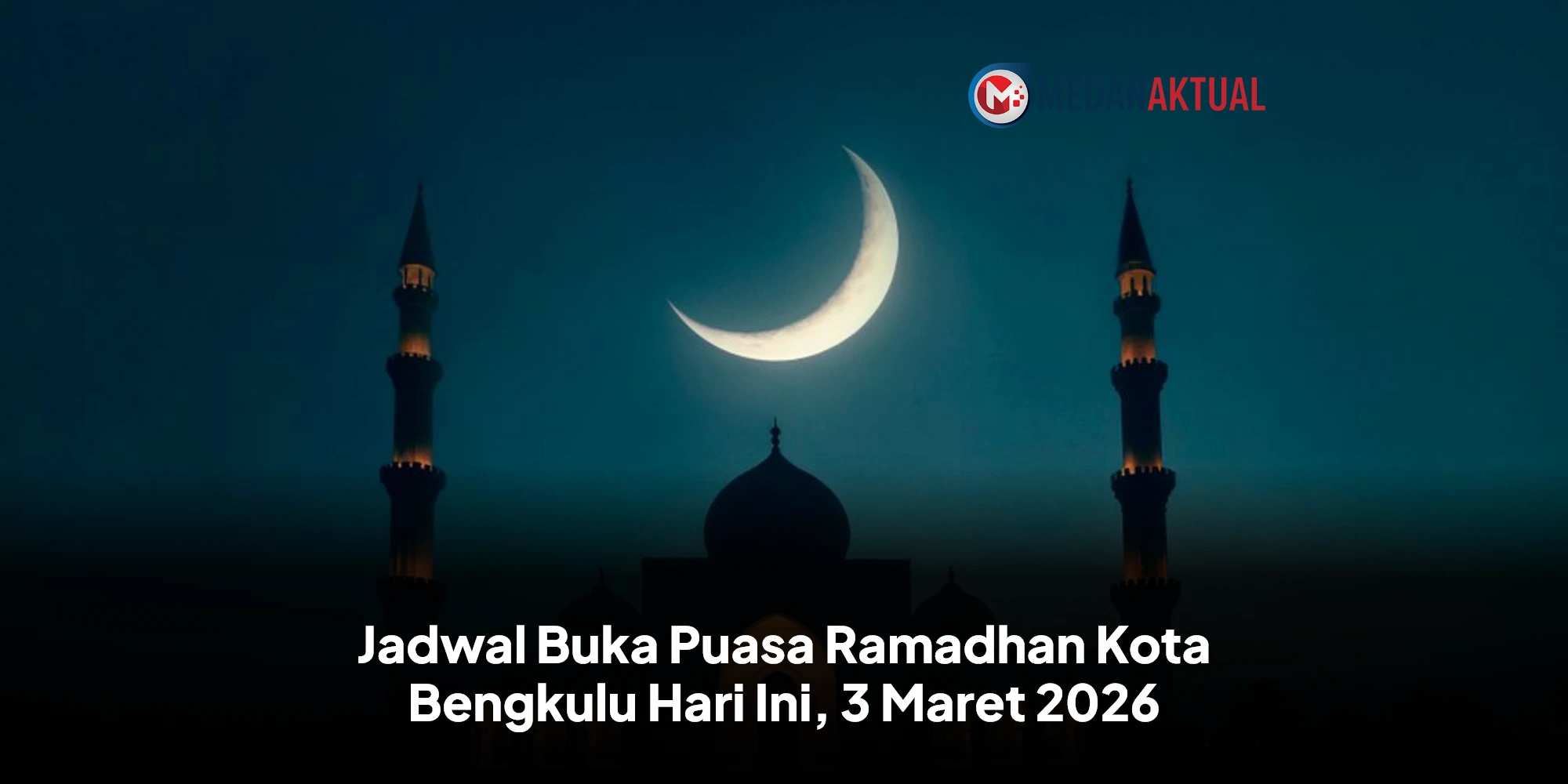 Panduan Lengkap Ibadah Puasa di Bengkulu: Jadwal Buka Puasa dan Amalan Sunnah 3 Maret 2026