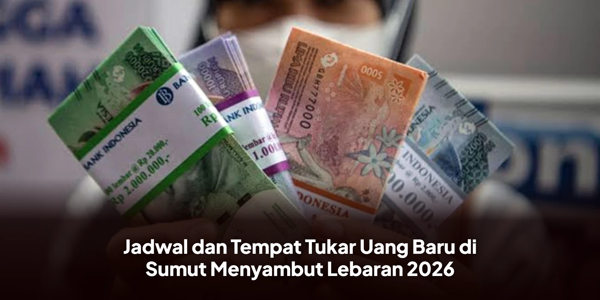 Persiapan Menyambut Lebaran 2026: Panduan Lengkap Penukaran Uang Baru di Sumatera Utara