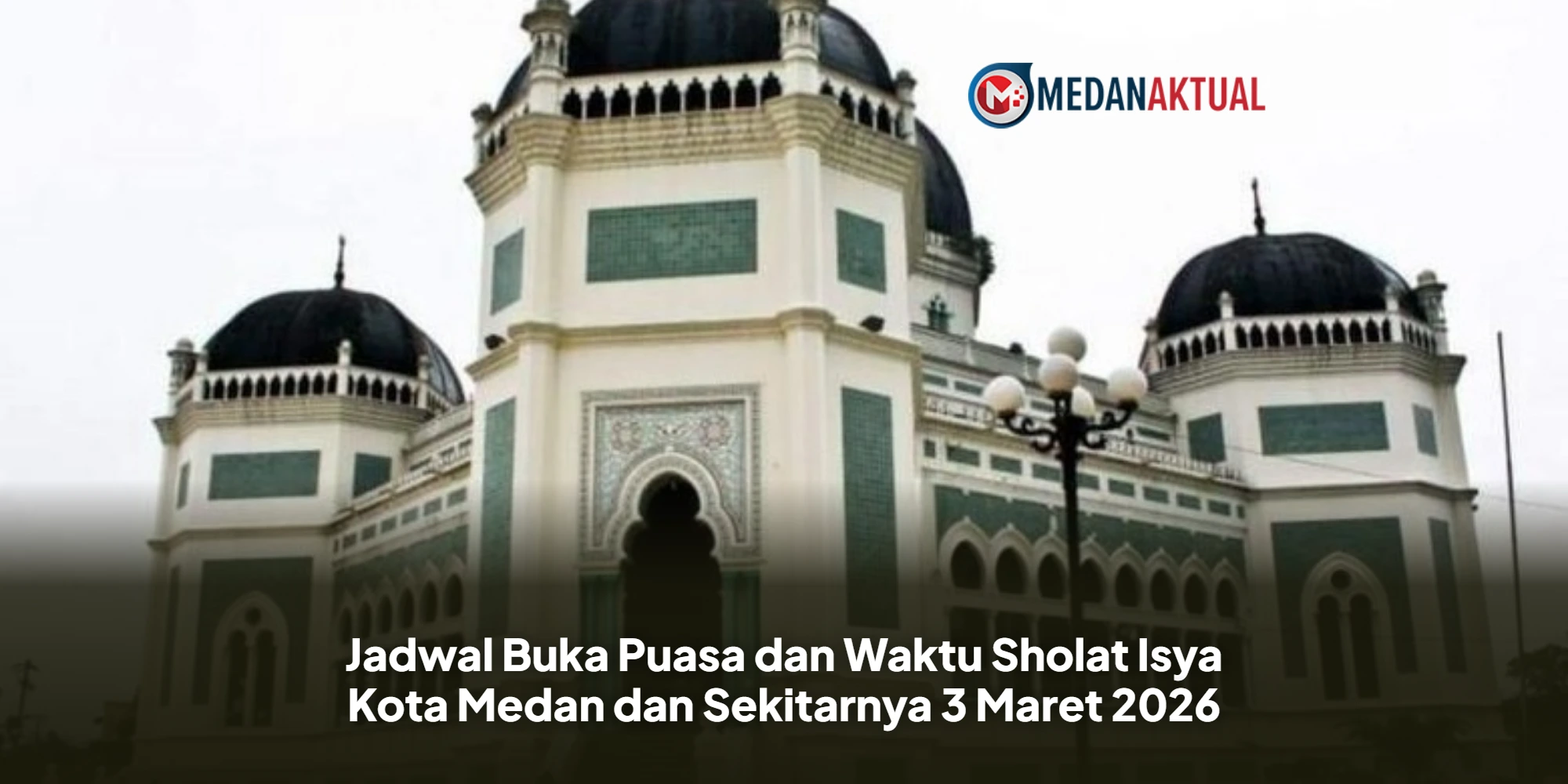 Panduan Lengkap Ibadah Ramadhan di Sumatera Utara: Jadwal Buka Puasa dan Sholat 3 Maret 2026