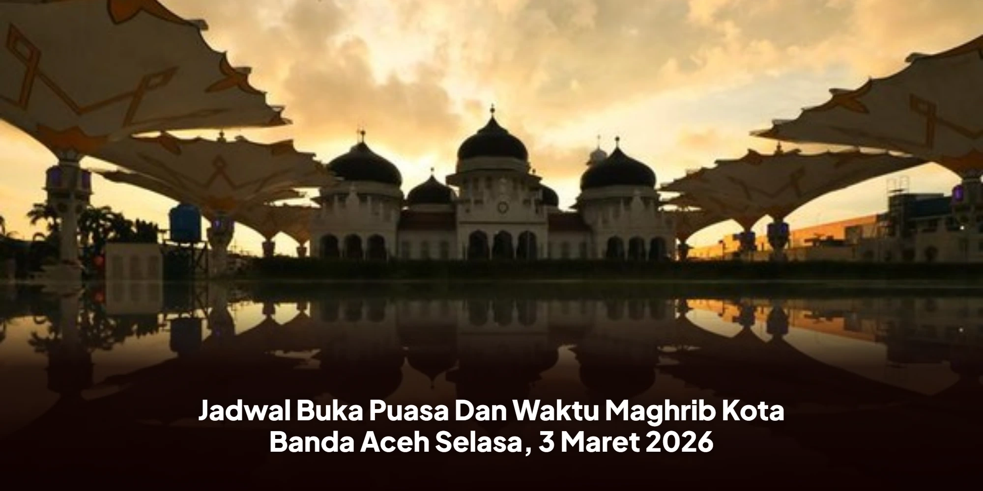 Panduan Imsakiyah Ramadhan 1447 H di Banda Aceh: Waktu Berbuka dan Adab Berdoa