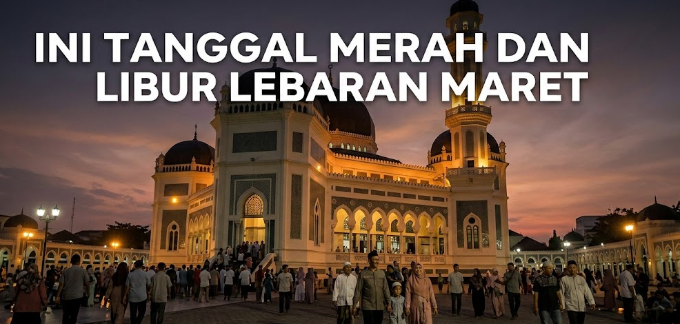 Ini Tanggal Merah dan Libur Lebaran Maret 2026