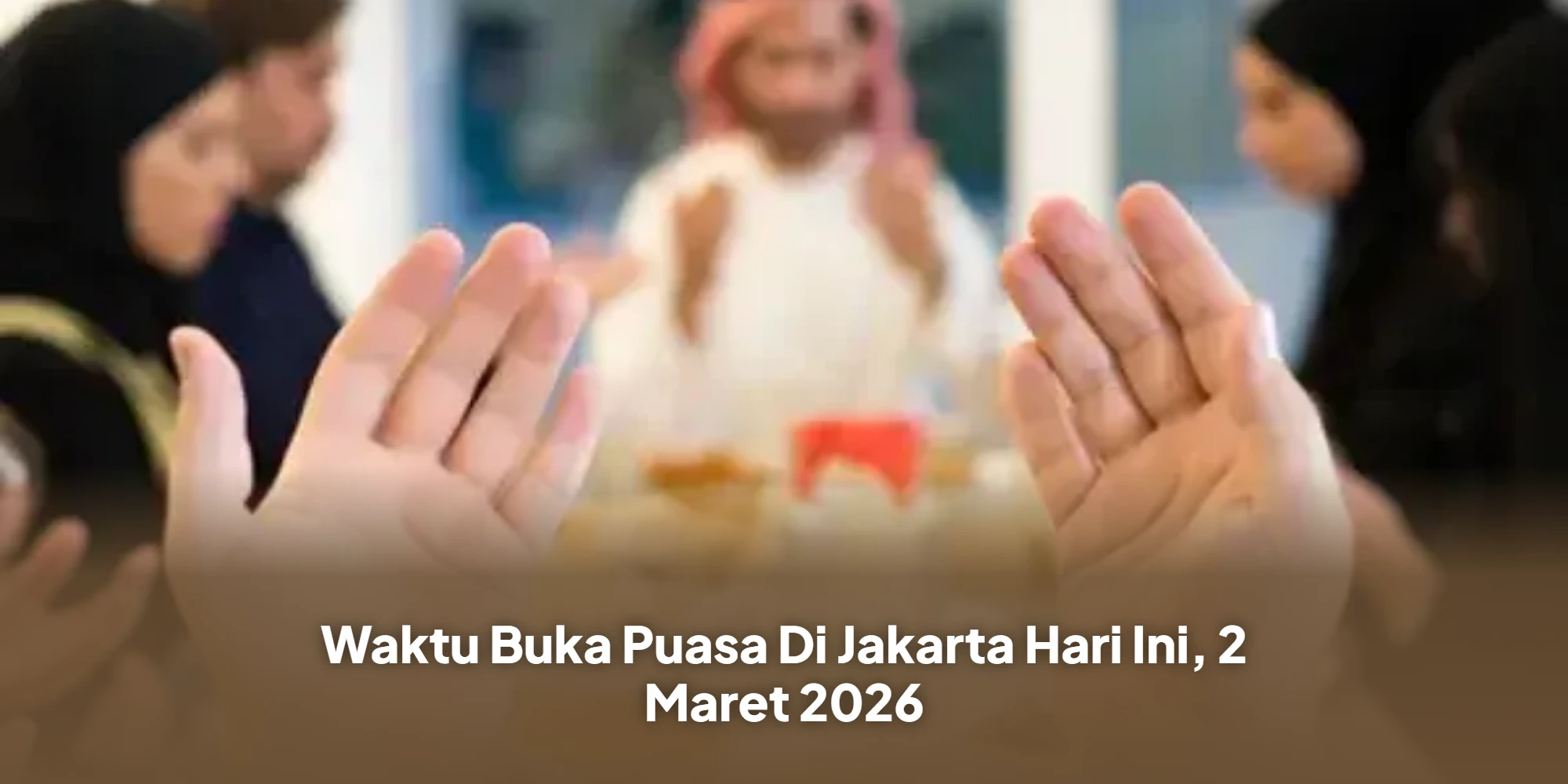 Panduan Lengkap Ibadah Ramadan di Jakarta: Jadwal, Doa, dan Keutamaan Berbuka