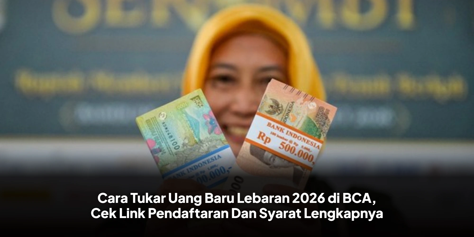 Persiapan Ramadan dan Idul Fitri 2026: BCA Sediakan Layanan Penukaran Uang Baru dengan Dana Rp 65,7 Triliun
