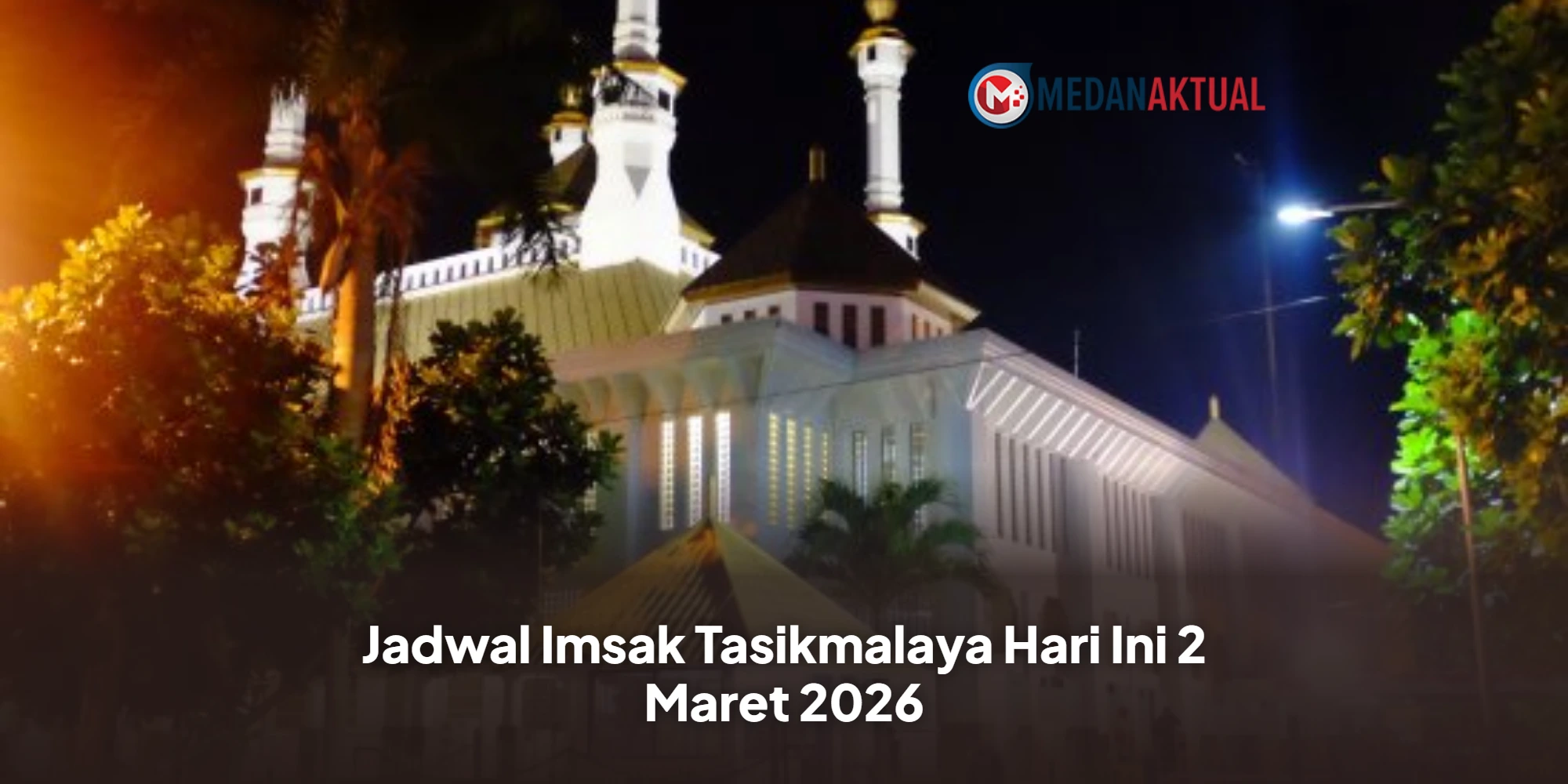 Panduan Lengkap Jadwal Imsakiyah Tasikmalaya 2 Maret 2026 untuk Ibadah Puasa Ramadhan 1447 H