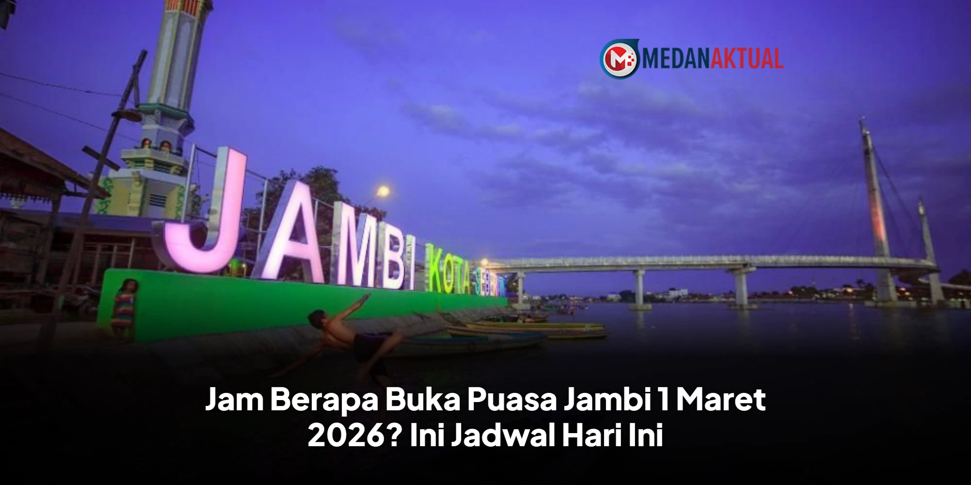 Panduan Lengkap Berbuka Puasa di Jambi: Jadwal dan Suguhan Lezat 1 Maret 2026