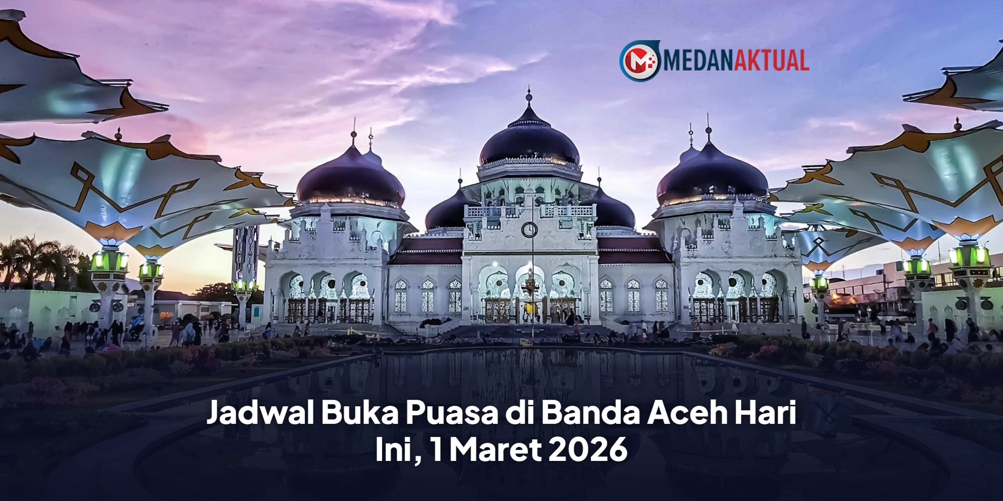 Menyegerakan Berbuka Puasa di Banda Aceh: Panduan Lengkap untuk 11 Ramadhan 1447 H