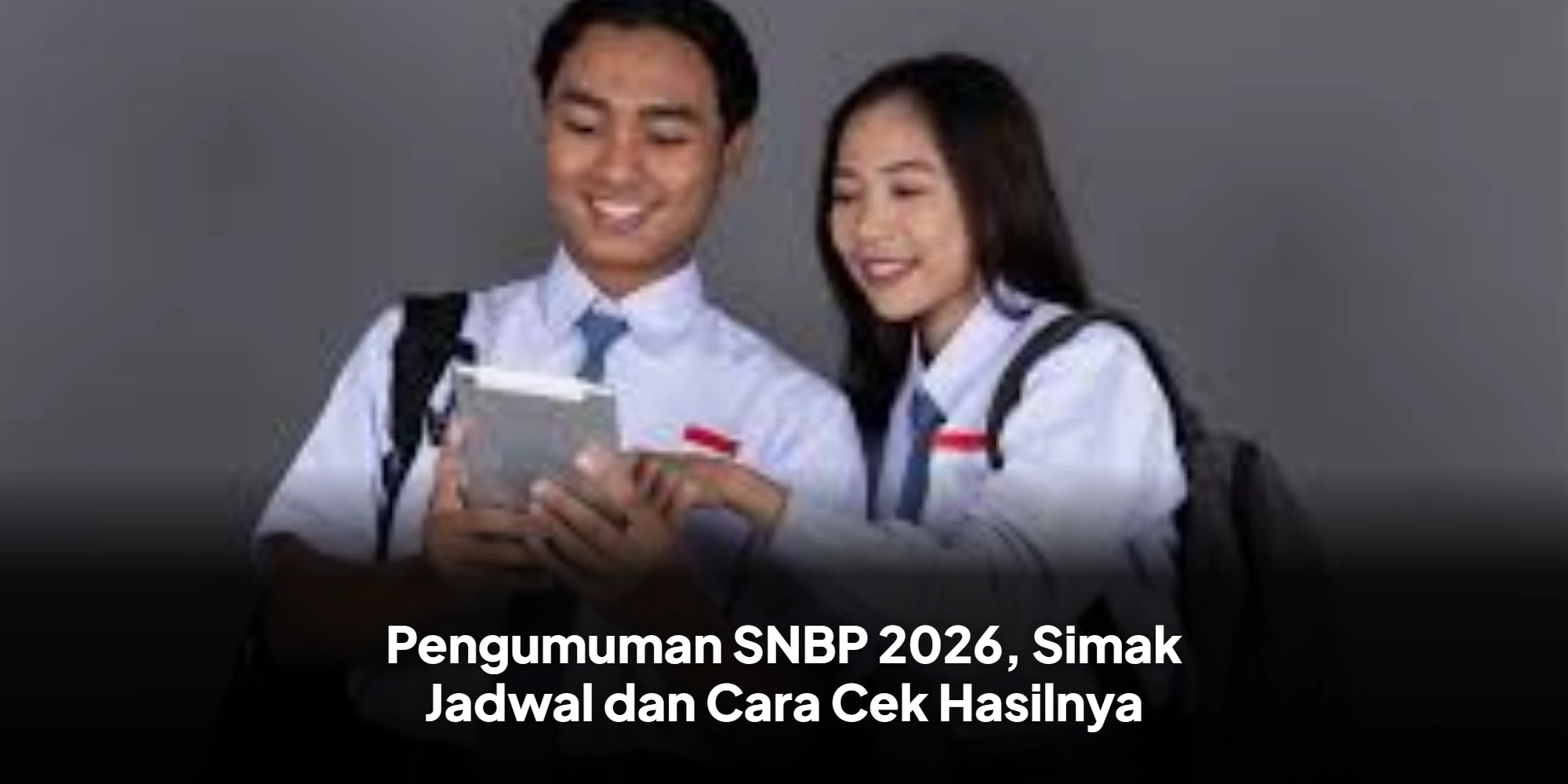 Pengumuman SNBP 2026, Simak Jadwal dan Cara Cek Hasilnya