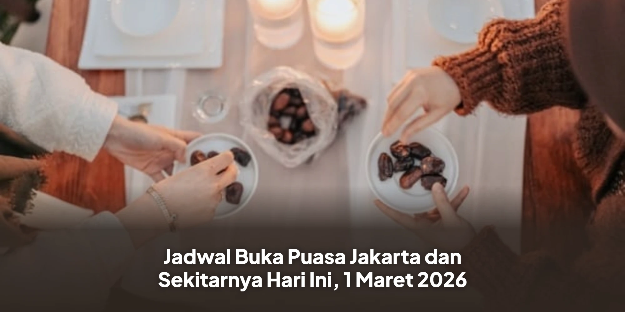 Jadwal Buka Puasa Jakarta dan Sekitarnya Hari Ini, 1 Maret 2026
