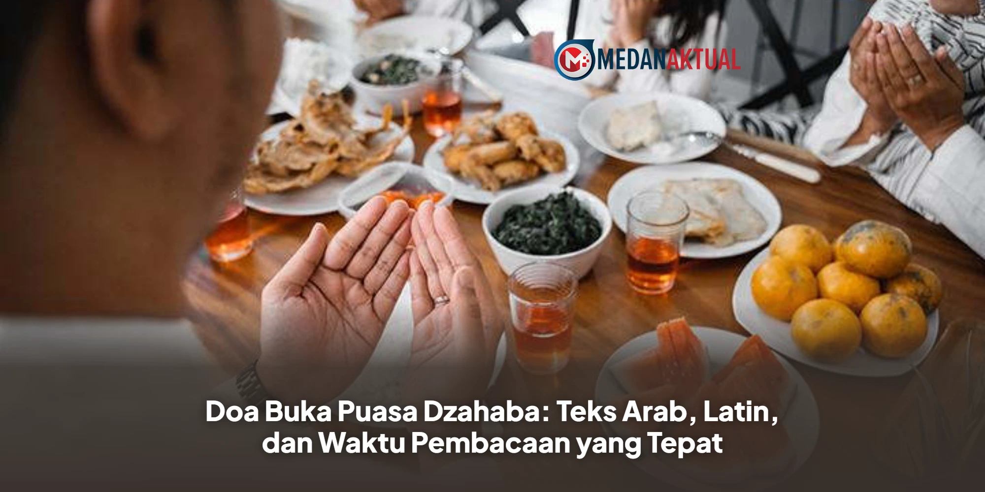 Doa Buka Puasa Dzahaba: Teks Arab, Latin, dan Waktu Pembacaan yang Tepat