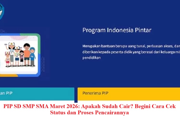 Update Pencairan Dana Bantuan PIP Maret 2026: Panduan Lengkap untuk Orang Tua dan Siswa