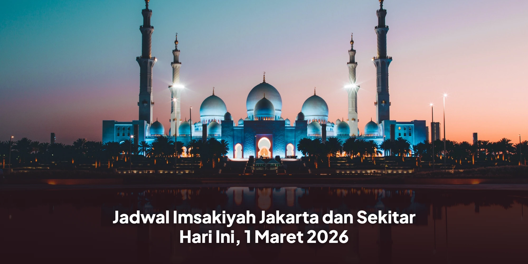Panduan Ibadah Ramadhan: Jadwal Imsakiyah dan Doa Esensial untuk Jakarta dan Sekitarnya pada 1 Maret 2026