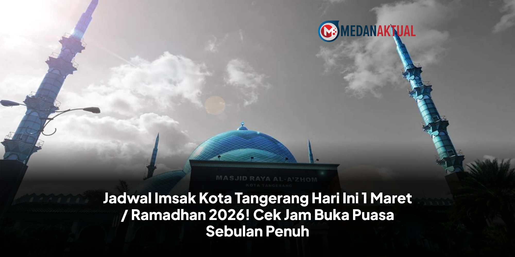 Panduan Lengkap Ibadah Puasa: Jadwal Imsakiyah dan Buka Puasa Kota Tangerang Ramadhan 1446 H