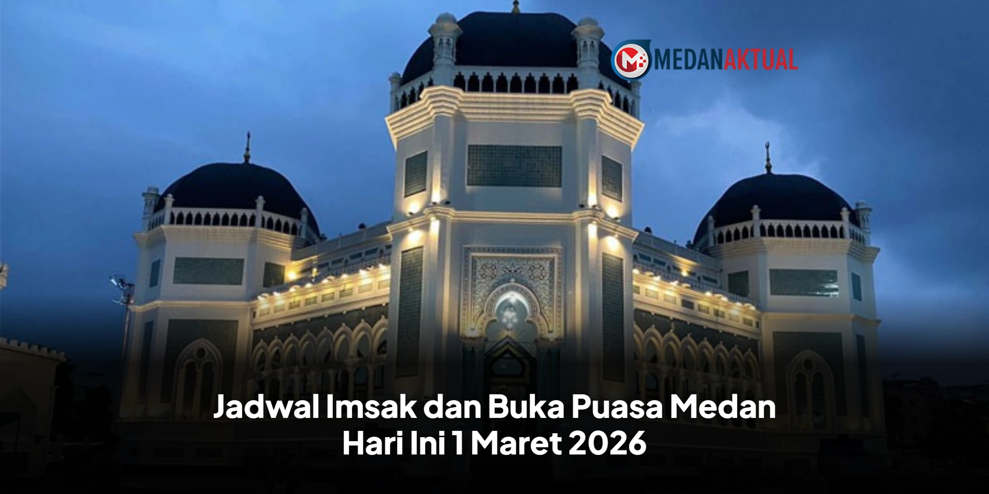Menyongsong Berkah Ramadhan di Medan: Panduan Lengkap Waktu Ibadah dan Doa